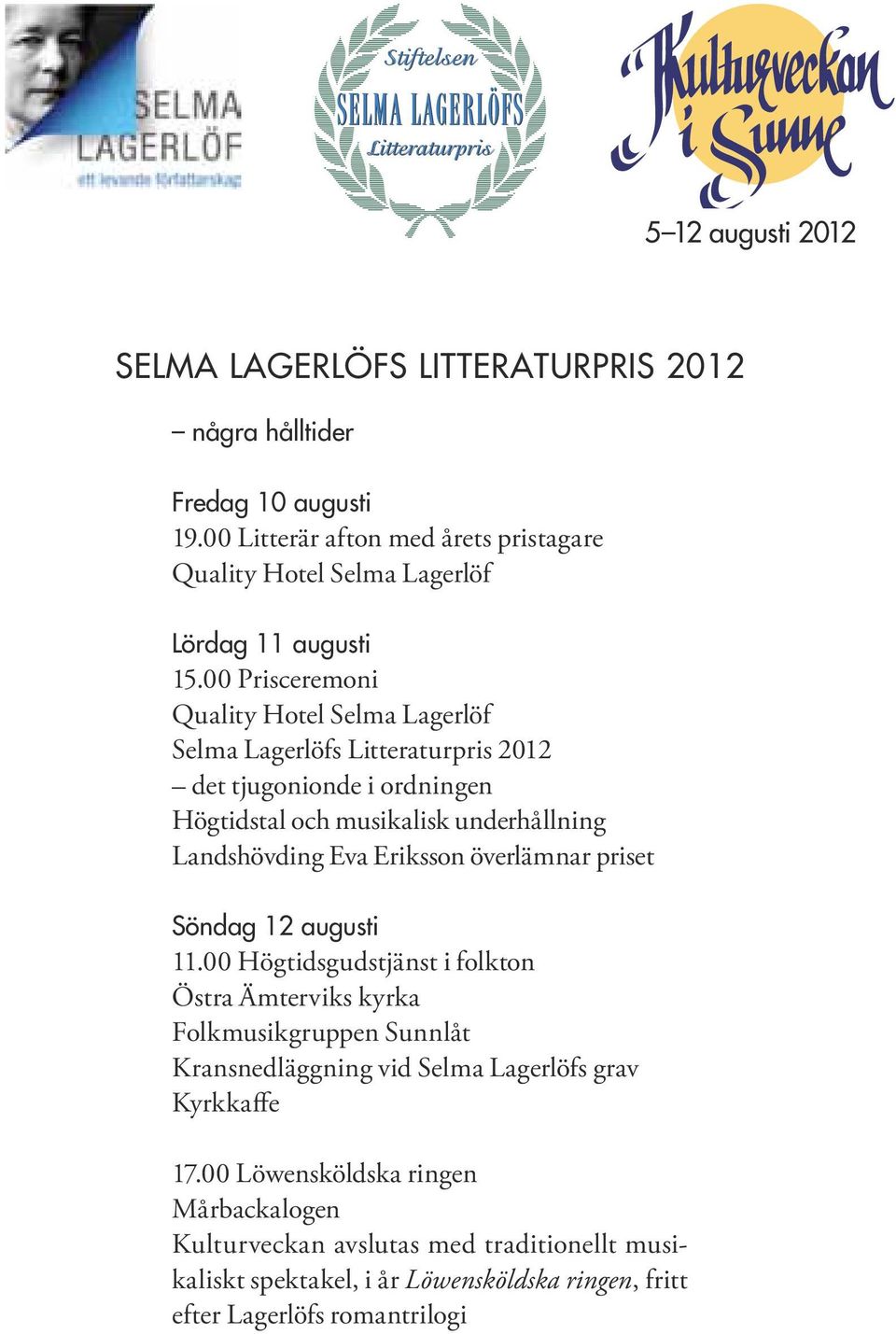 00 Prisceremoni Quality Hotel Selma Lagerlöf Selma Lagerlöfs Litteraturpris 2012 det tjugonionde i ordningen Högtidstal och musikalisk underhållning Landshövding Eva