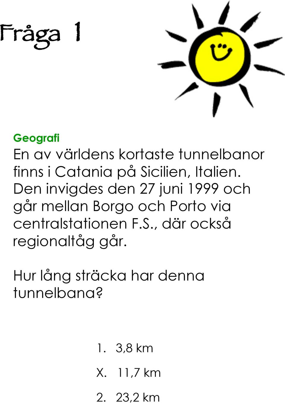 Den invigdes den 7 juni 999 och går mellan Borgo och Porto via