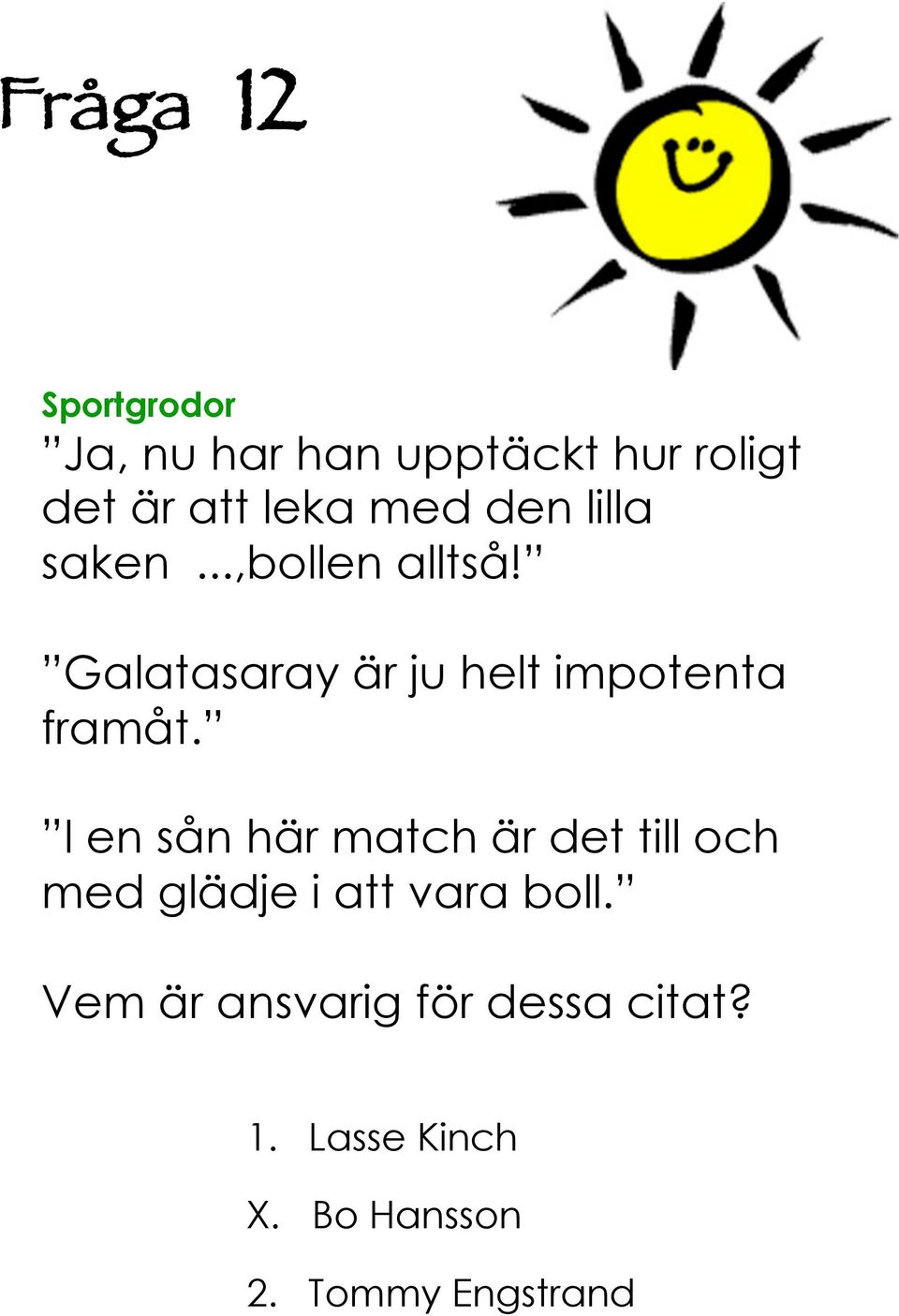 Galatasaray är ju helt impotenta framåt.