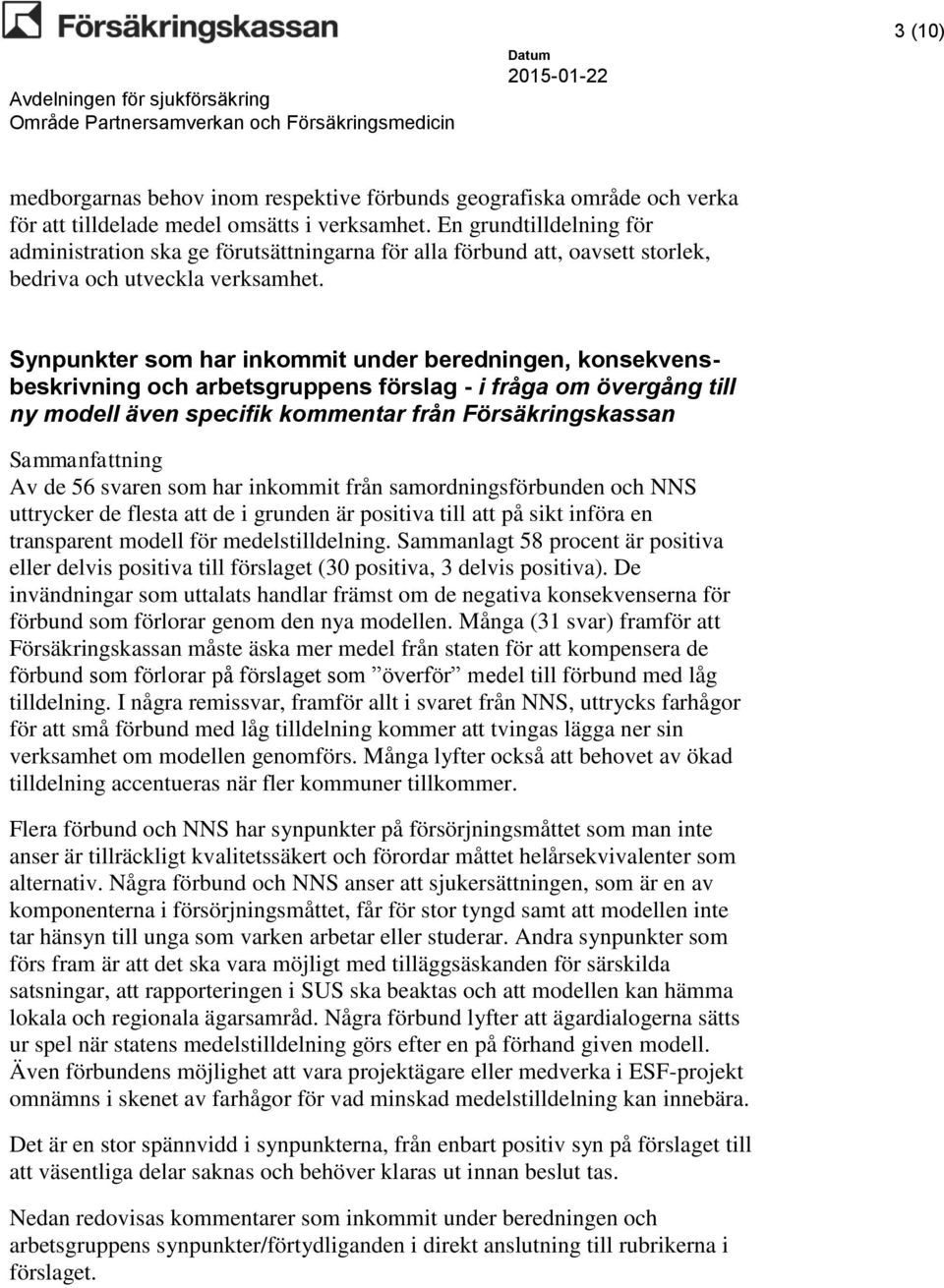 som har inkommit under beredningen, konsekvensbeskrivning och arbetsgruppens förslag - i fråga om övergång till ny modell även specifik kommentar från Försäkringskassan Sammanfattning Av de 56 svaren