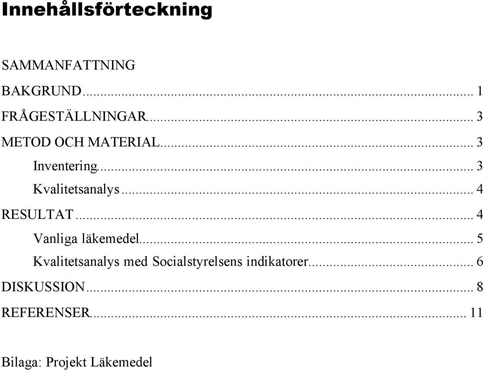 .. 4 RESULTAT... 4 Vanliga läkemedel.