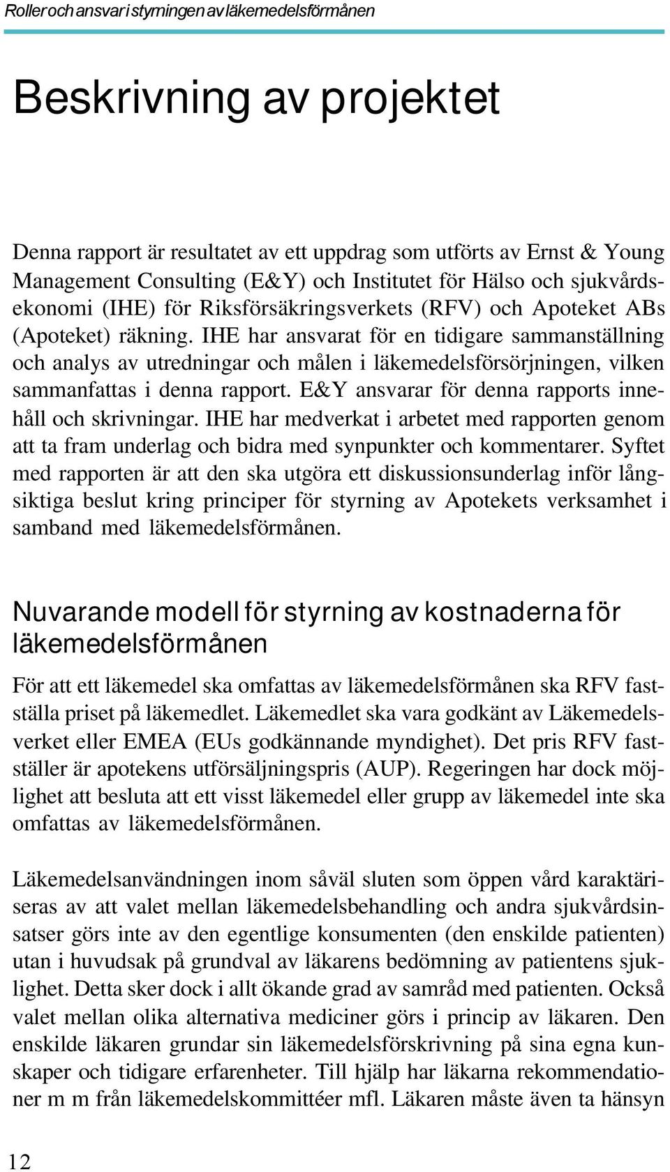 IHE har ansvarat för en tidigare sammanställning och analys av utredningar och målen i läkemedelsförsörjningen, vilken sammanfattas i denna rapport.