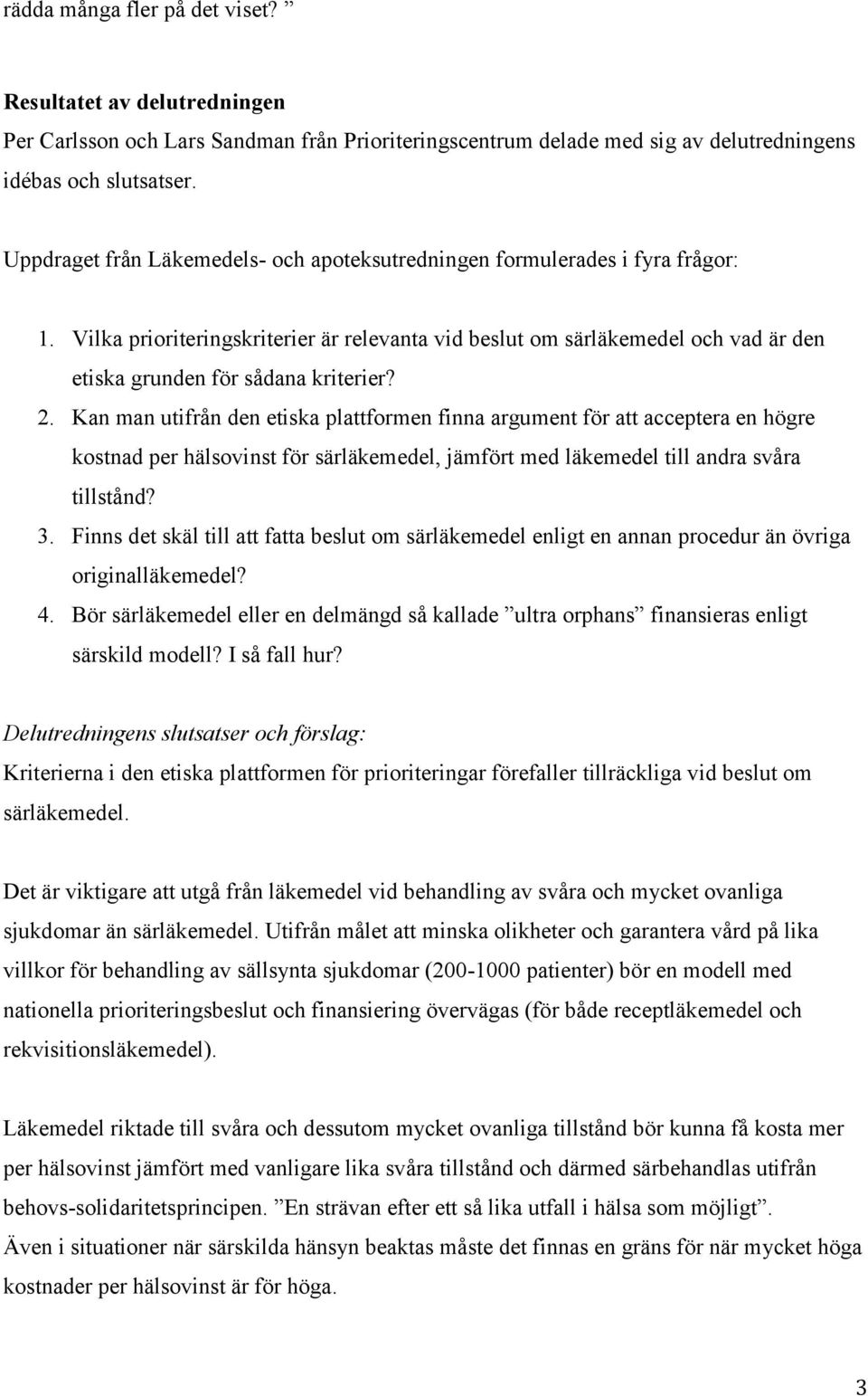 Vilka prioriteringskriterier är relevanta vid beslut om särläkemedel och vad är den etiska grunden för sådana kriterier? 2.