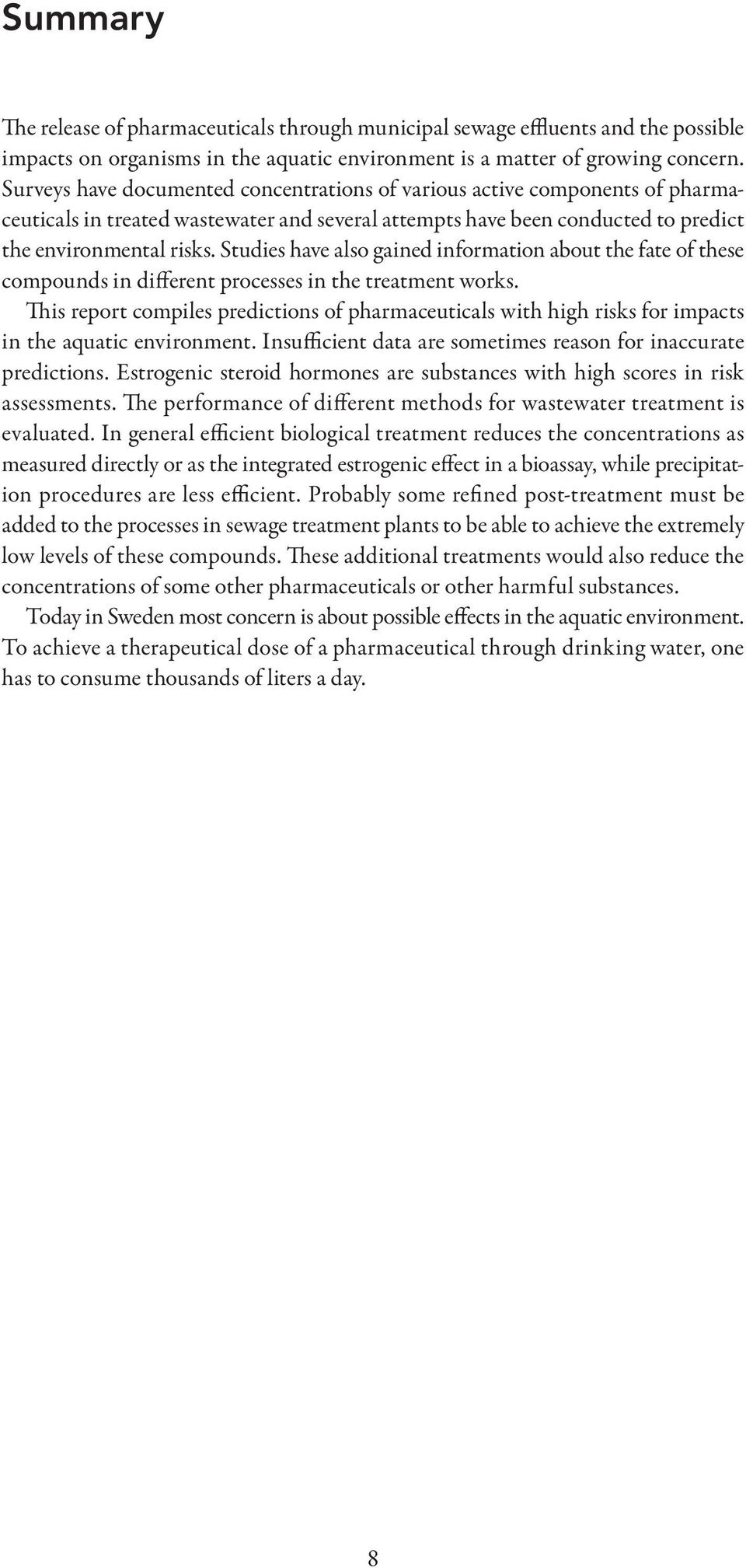 Studies have also gained information about the fate of these compounds in different processes in the treatment works.