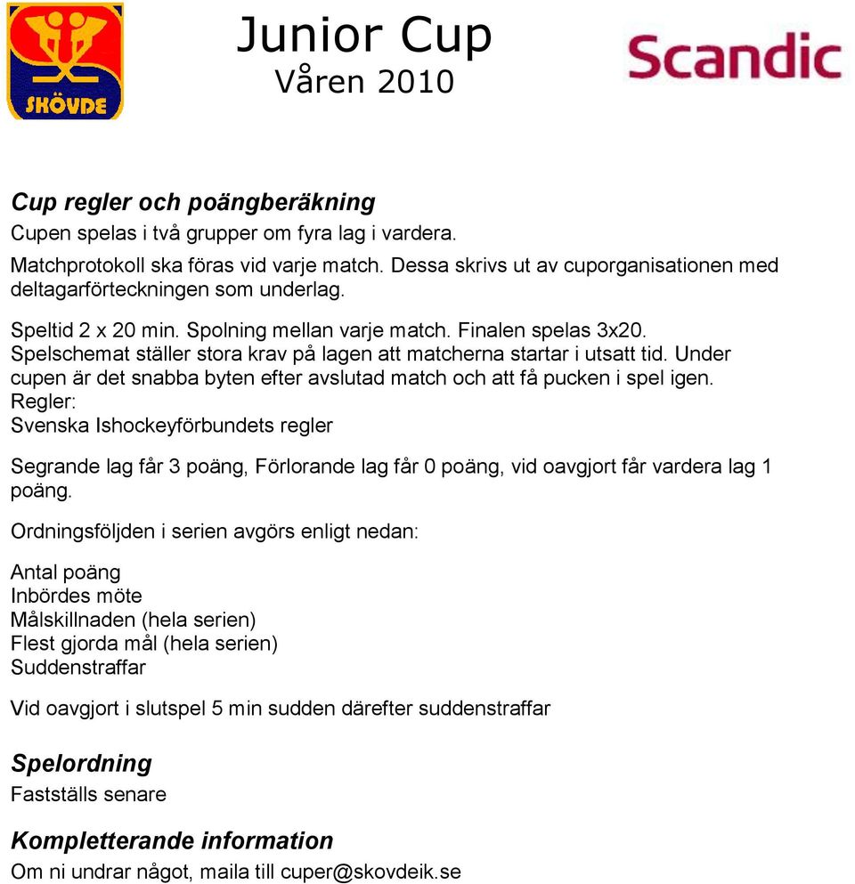Under cupen är det snabba byten efter avslutad match och att få pucken i spel igen.