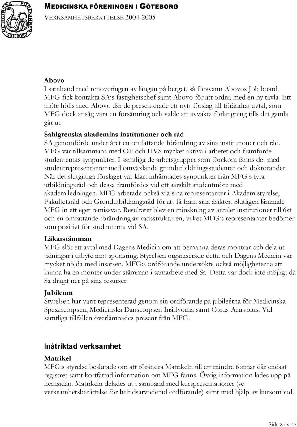 akademins institutioner och råd SA genomförde under året en omfattande förändring av sina institutioner och råd.