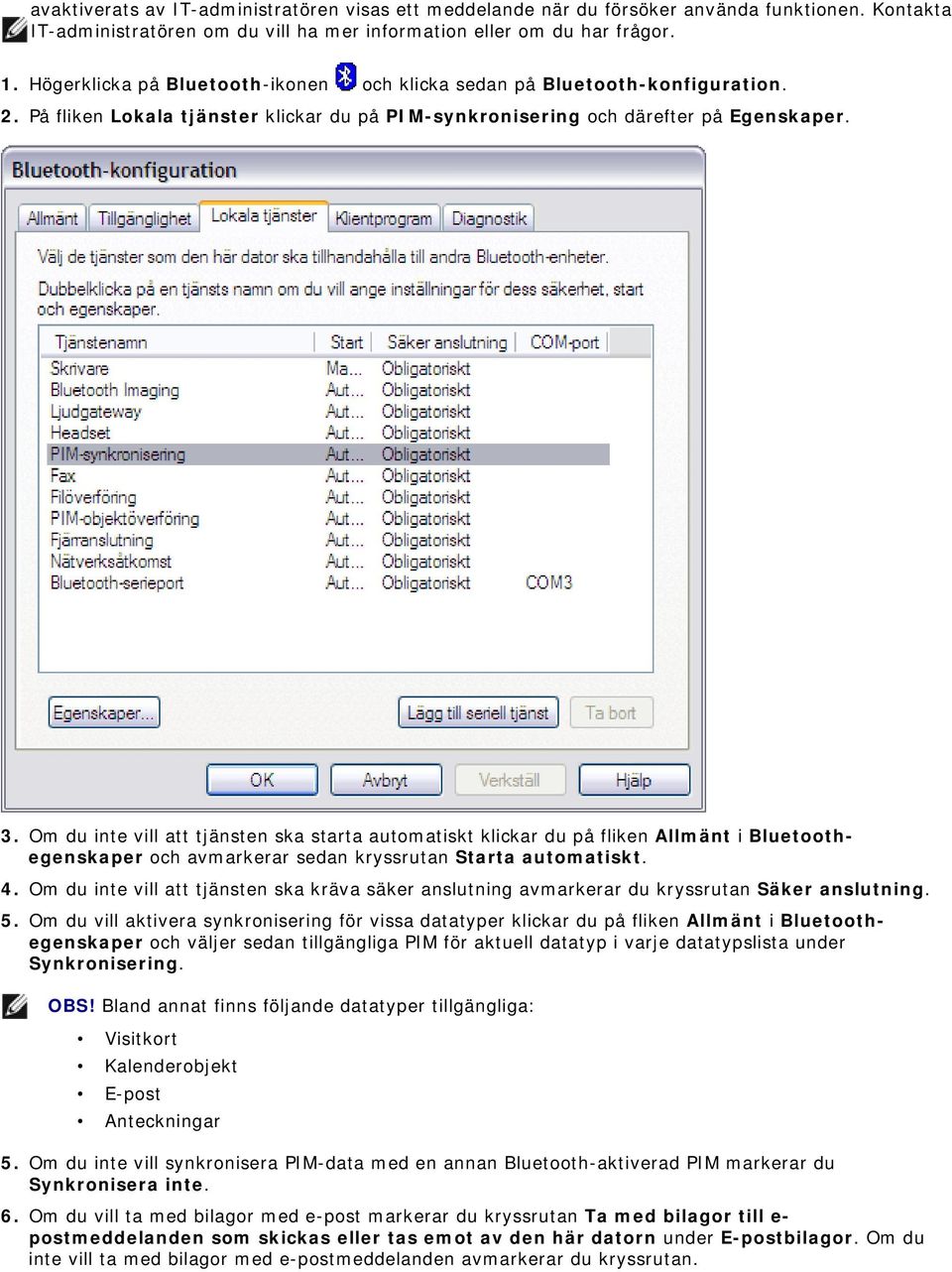 Om du inte vill att tjänsten ska starta automatiskt klickar du på fliken Allmänt i Bluetoothegenskaper och avmarkerar sedan kryssrutan Starta automatiskt. 4.