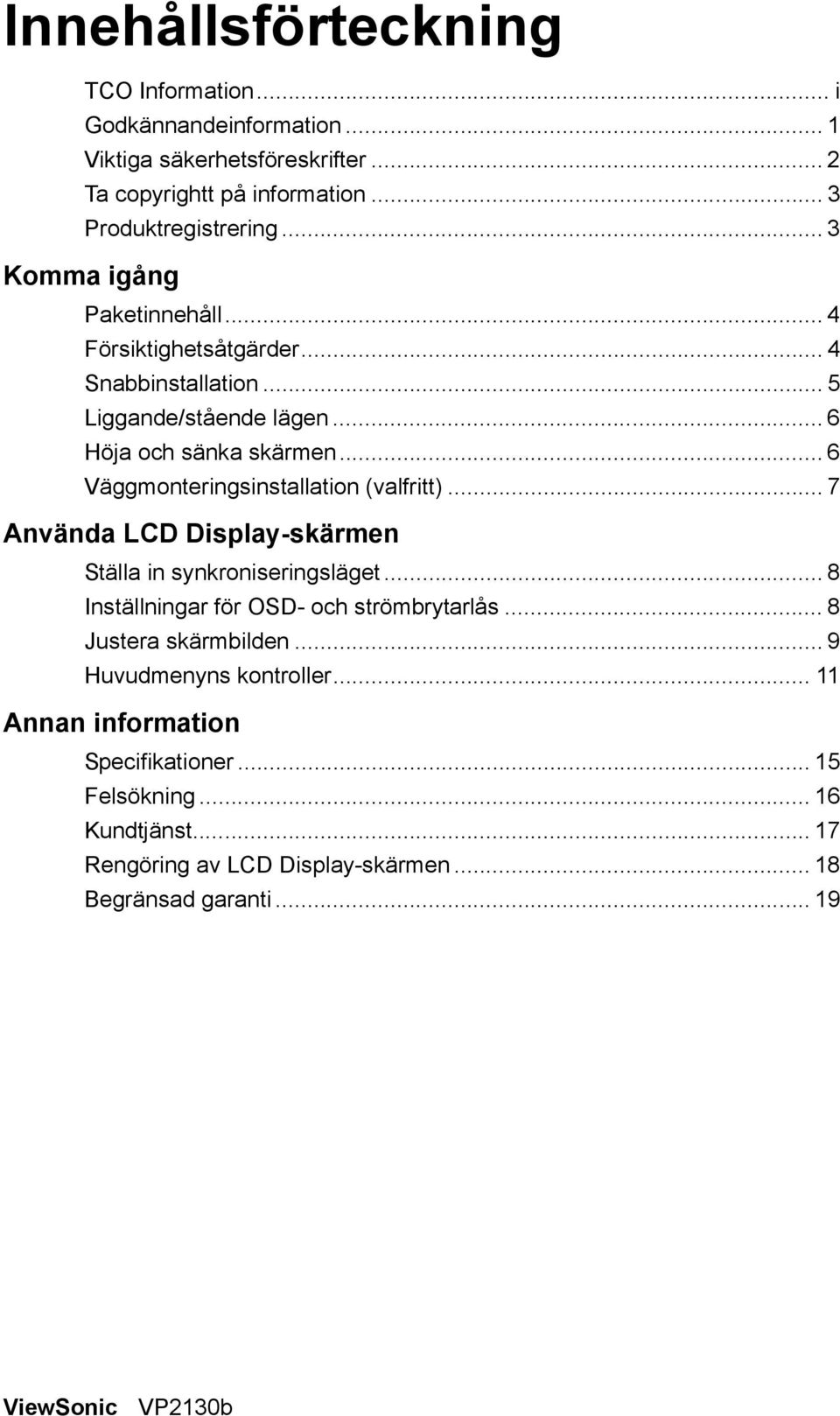 .. 6 Väggmonteringsinstallation (valfritt)... 7 Använda LCD Display-skärmen Ställa in synkroniseringsläget... 8 Inställningar för OSD- och strömbrytarlås.