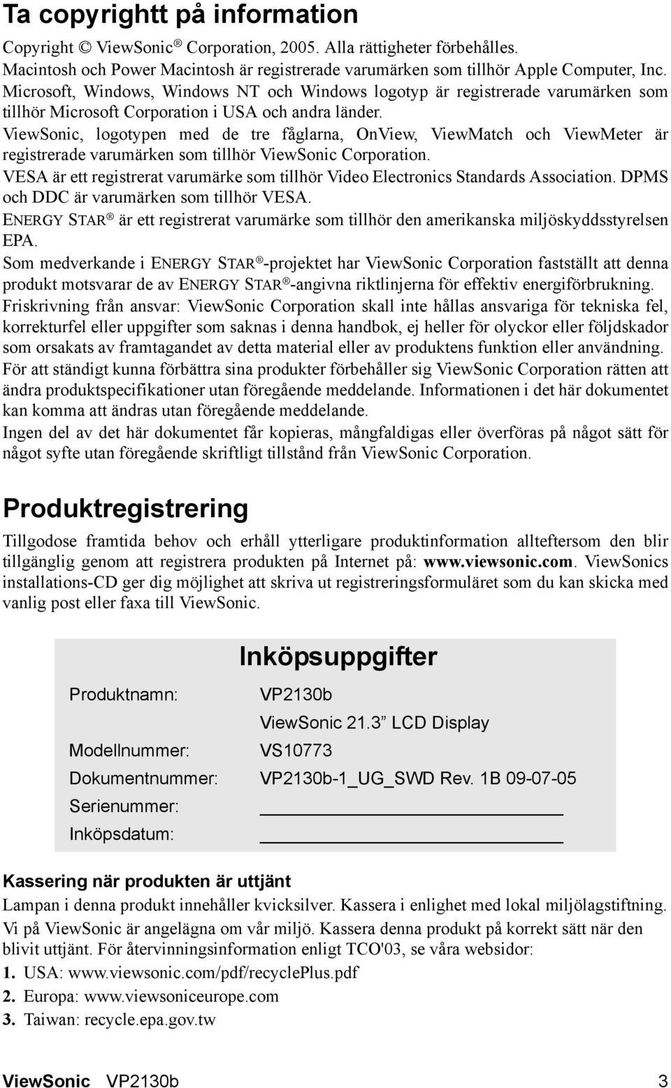 ViewSonic, logotypen med de tre fåglarna, OnView, ViewMatch och ViewMeter är registrerade varumärken som tillhör ViewSonic Corporation.