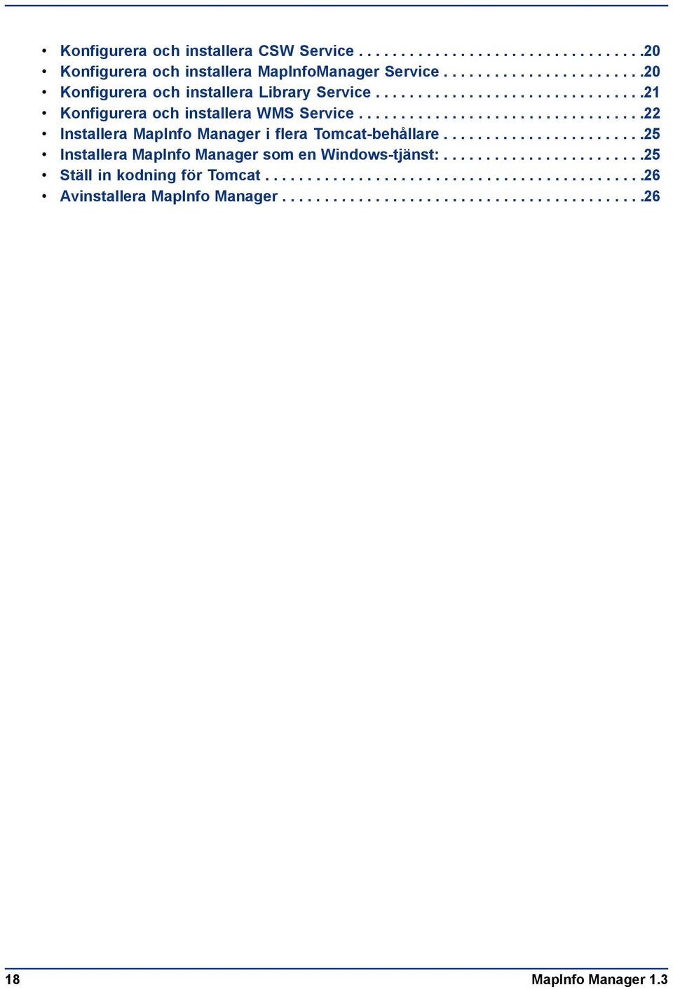 .................................22 Installera MapInfo Manager i flera Tomcat-behållare........................25 Installera MapInfo Manager som en Windows-tjänst:.