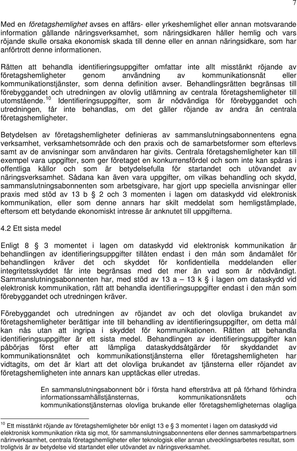 Rätten att behandla identifieringsuppgifter omfattar inte allt misstänkt röjande av företagshemligheter genom användning av kommunikationsnät eller kommunikationstjänster, som denna definition avser.