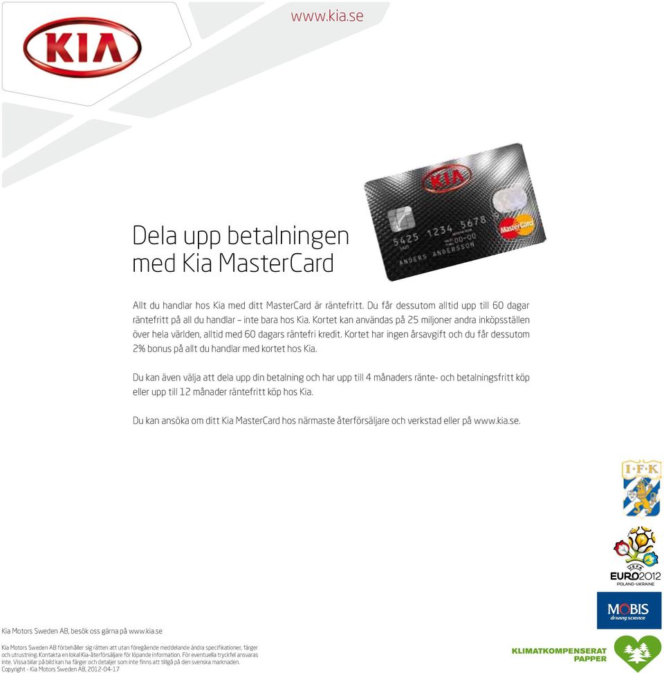 Kortet har ingen årsavgift och du får dessutom 2% bonus på allt du handlar med kortet hos Kia.