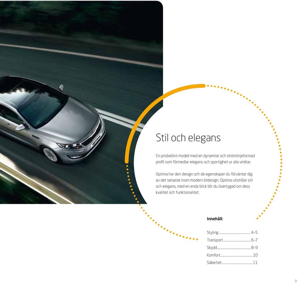 Optima har den design och de egenskaper du förväntar dig av det senaste inom modern bildesign.