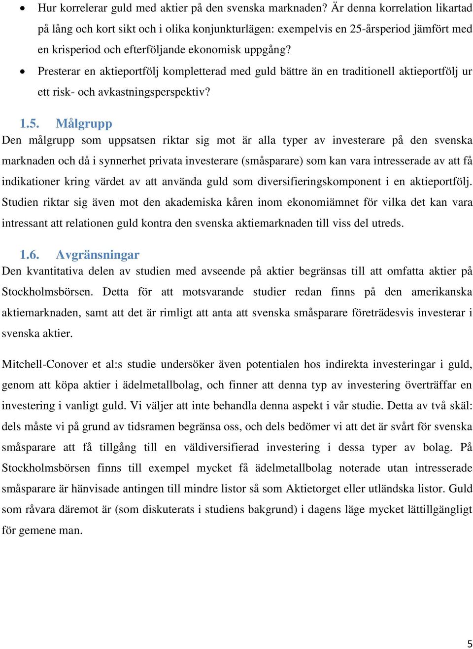 Presterar en aktieportfölj kompletterad med guld bättre än en traditionell aktieportfölj ur ett risk- och avkastningsperspektiv? 1.5.