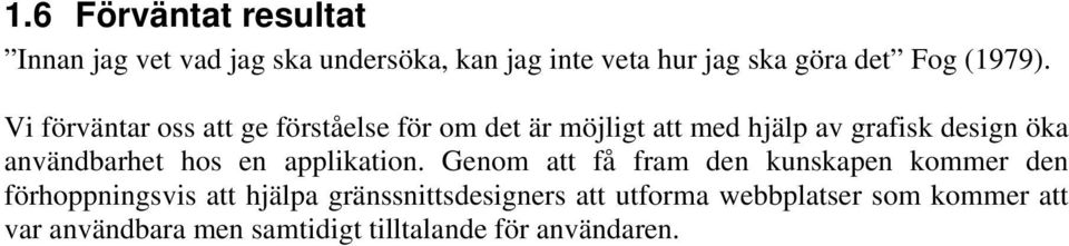 Vi förväntar oss att ge förståelse för om det är möjligt att med hjälp av grafisk design öka användbarhet