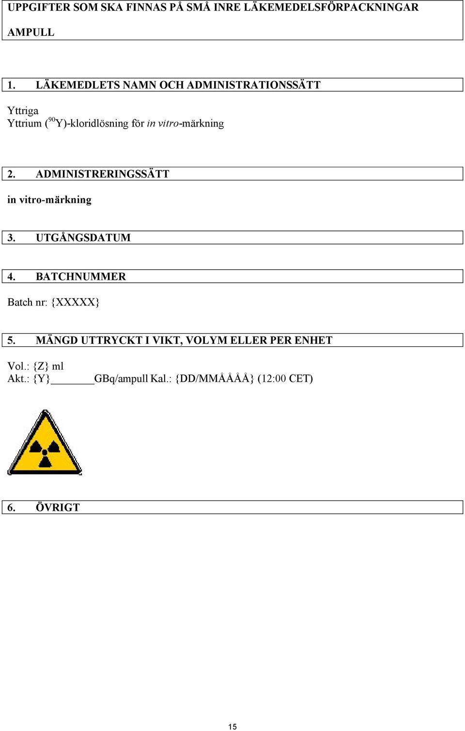 vitro-märkning 2. ADMINISTRERINGSSÄTT in vitro-märkning 3. UTGÅNGSDATUM 4.
