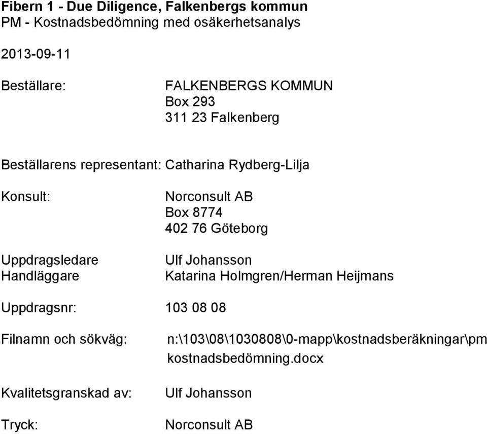 Johansson Katarina Holmgren/Herman Heijmans Uppdragsnr: 103 08 08 Filnamn och sökväg: