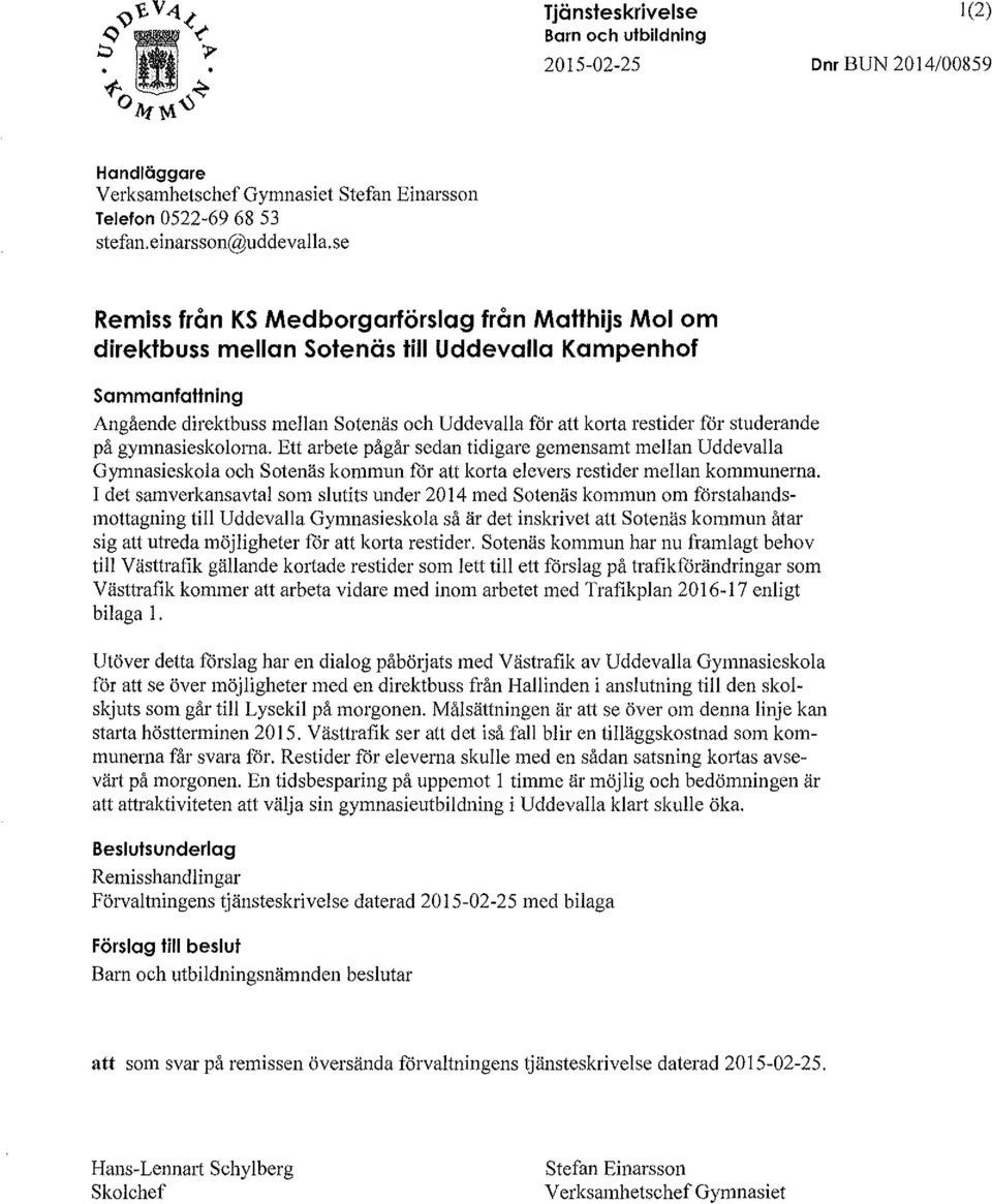 studerande på gymnasieskolorna. Ett arbete pågår sedan tidigare gemensamt mellan Uddevalla Gymnasieskola och Sotenäs kommun för att korta elevers restider mellan kommunerna.