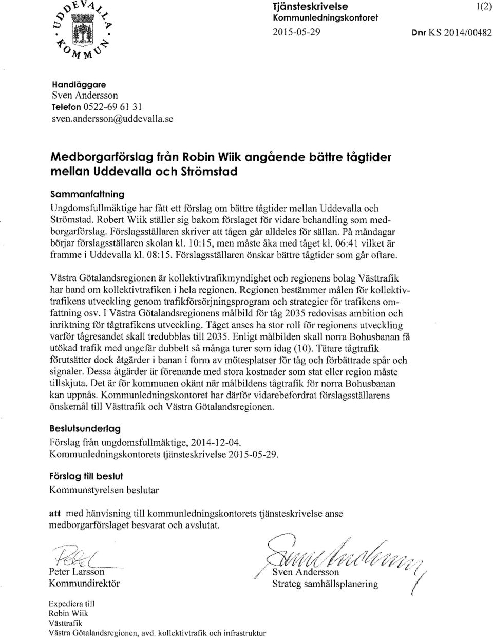 Robert Wiik ställer sig bakom förslaget för vidare behandling som medborgarförslag. Förslagsställaren skriver att tågen går alldeles för sällan. På måndagar böt:jar förslagsställaren skolan kl.