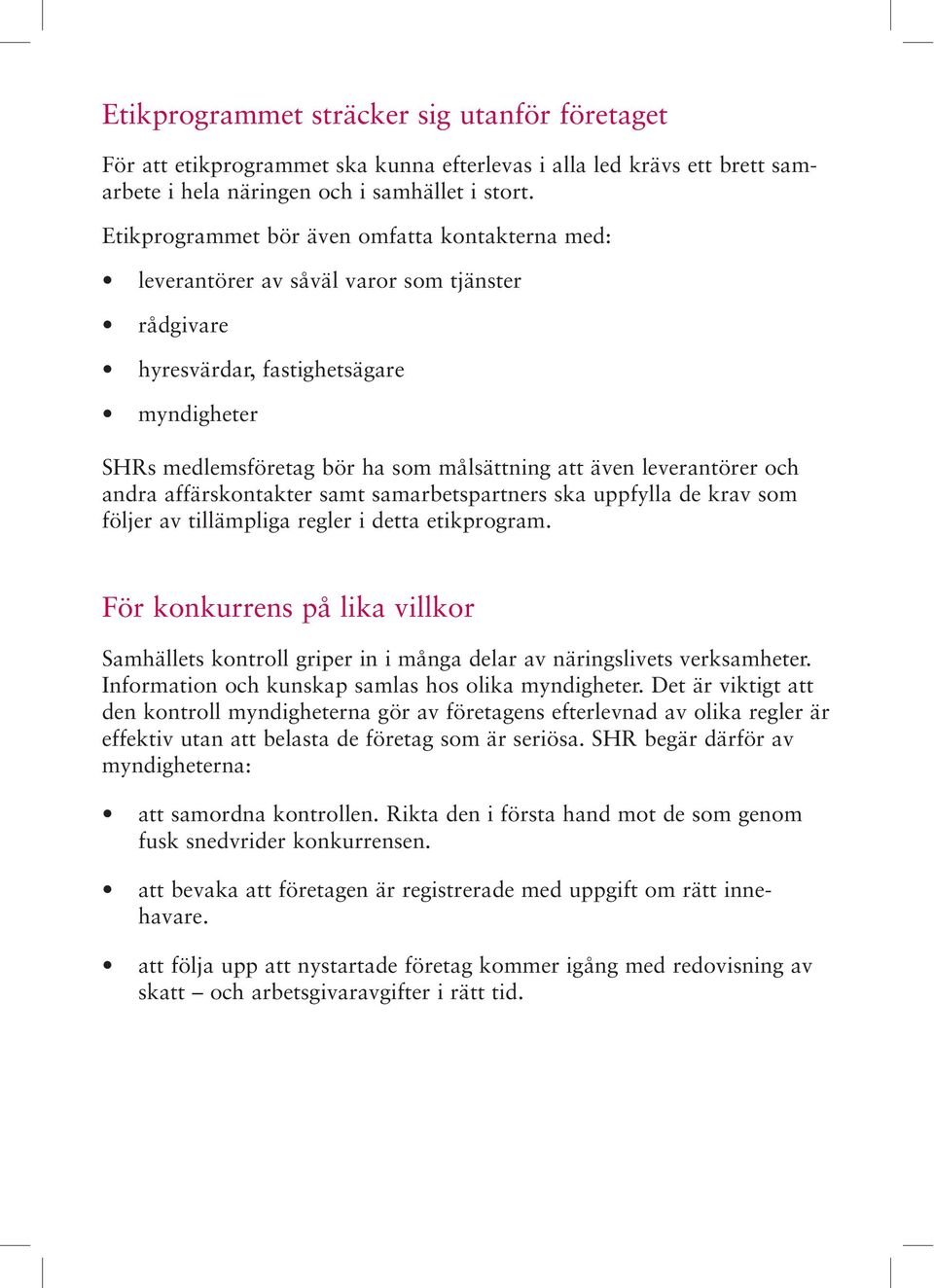 leverantörer och andra affärskontakter samt samarbetspartners ska uppfylla de krav som följer av tillämpliga regler i detta etikprogram.