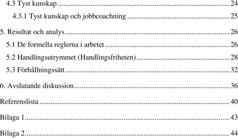 .. 28 5.3 Förhållningssätt... 32 6. Avslutande diskussion.