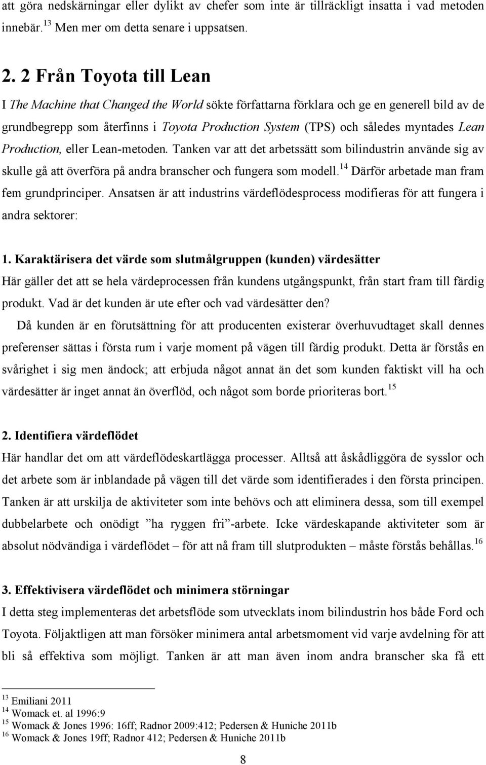 Lean Production, eller Lean-metoden. Tanken var att det arbetssätt som bilindustrin använde sig av skulle gå att överföra på andra branscher och fungera som modell.