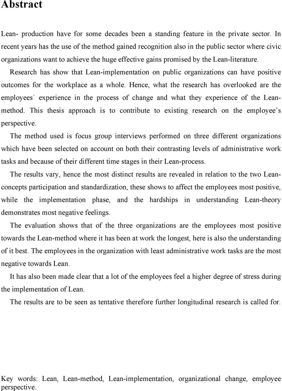 Research has show that Lean-implementation on public organizations can have positive outcomes for the workplace as a whole.