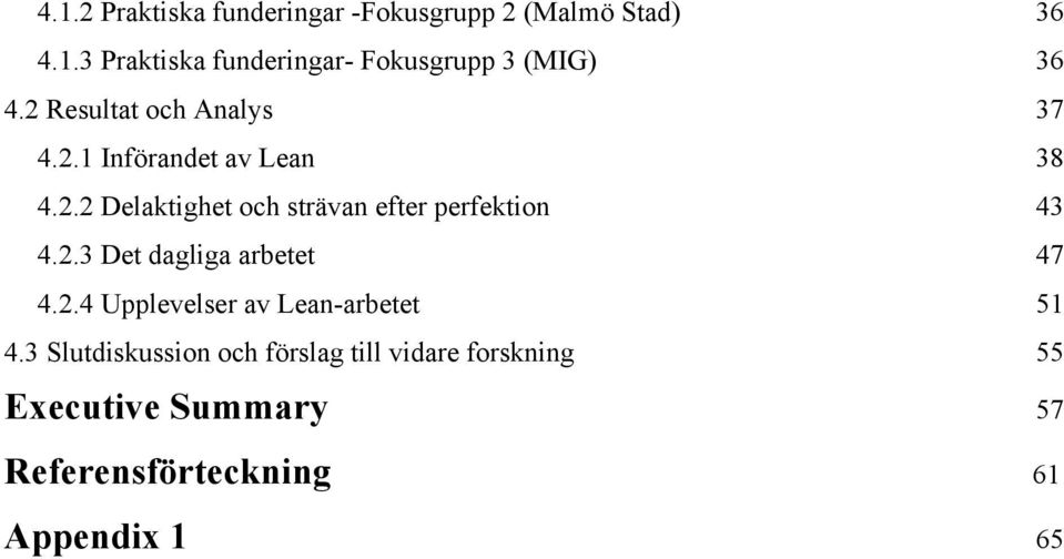 2.3 Det dagliga arbetet 47 4.2.4 Upplevelser av Lean-arbetet 51 4.