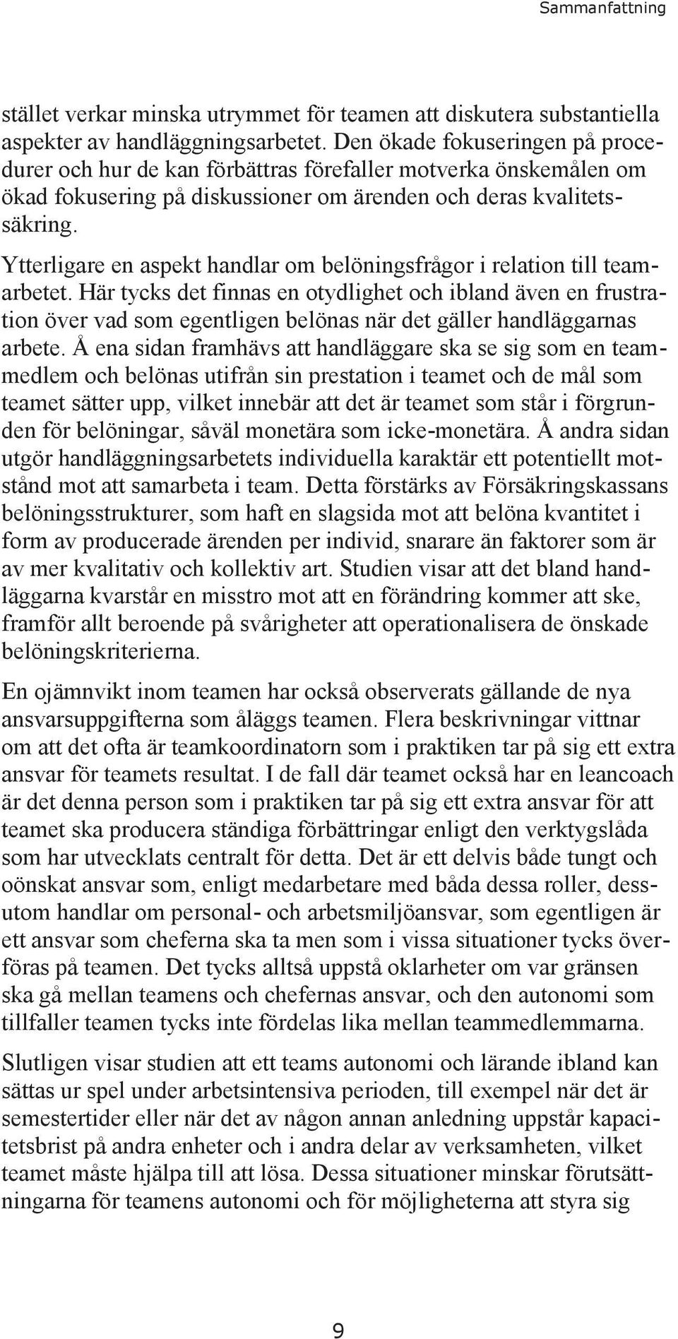 Ytterligare en aspekt handlar om belöningsfrågor i relation till teamarbetet.