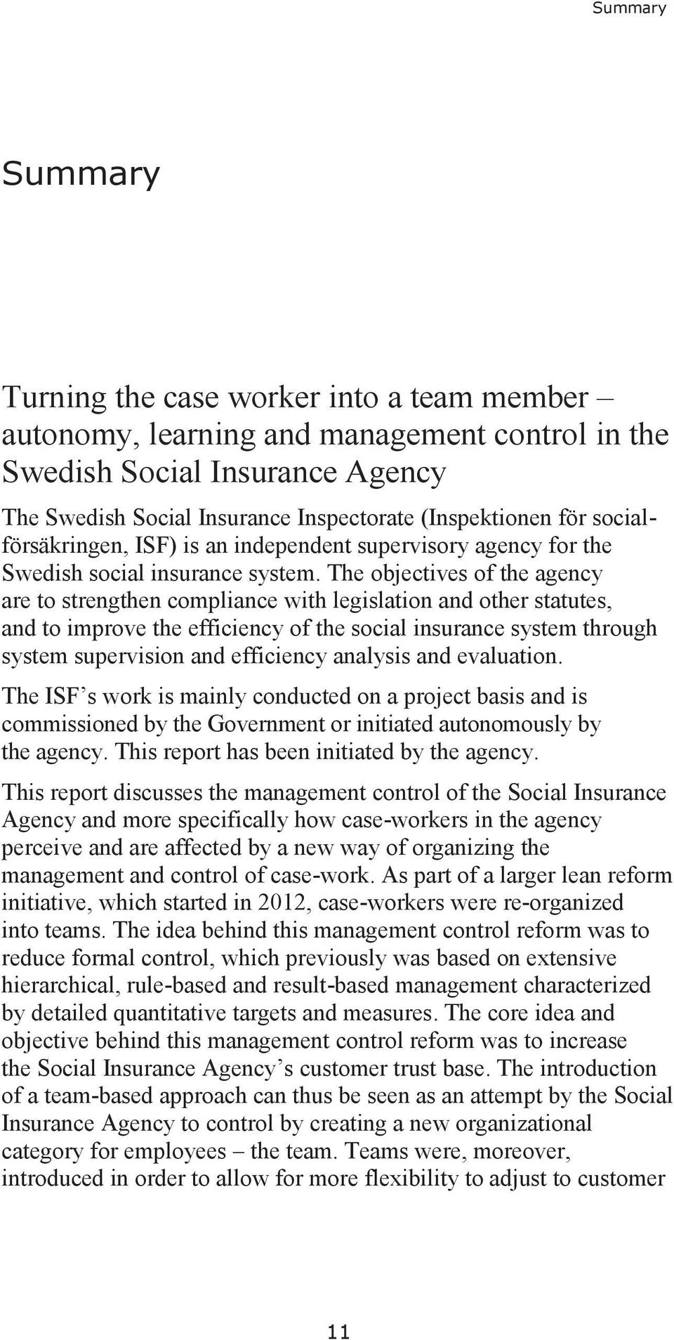 The objectives of the agency are to strengthen compliance with legislation and other statutes, and to improve the efficiency of the social insurance system through system supervision and efficiency