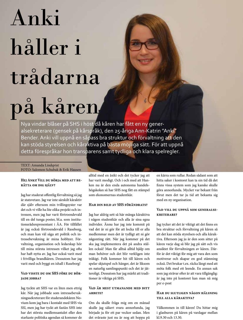 För att uppnå detta förespråkar hon transparens samt tydliga och klara spelregler. TEXT: Amanda Lindqvist FOTO: Salomon Schubak & Erik Hausen Hej Anki! Vill du börja med att berätta om dig själv?