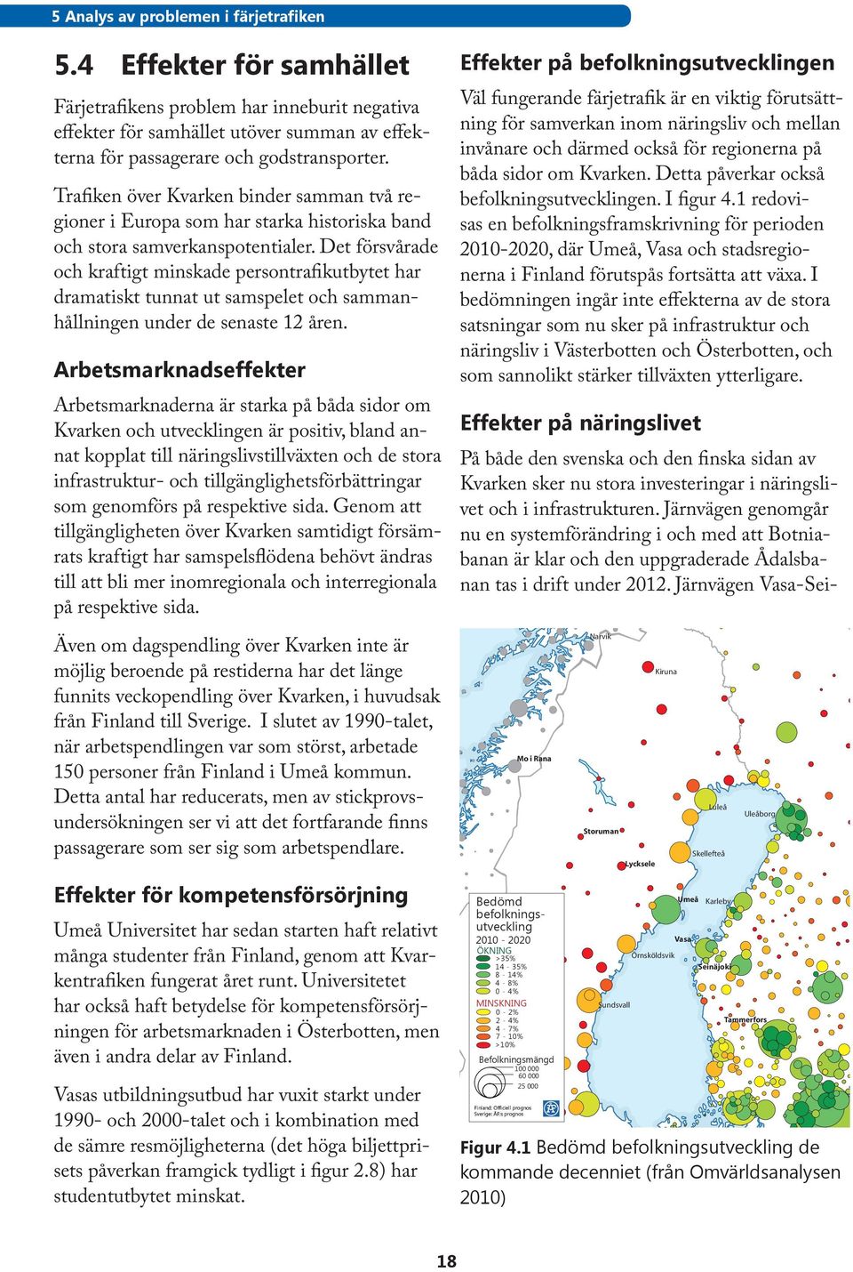 Det försvårade och kraftigt minskade persontrafikutbytet har dramatiskt tunnat ut samspelet och sammanhållningen under de senaste 12 åren.