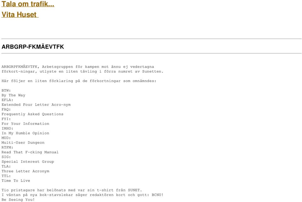 Här följer en liten förklaring på de förkortningar som omnämndes: BTW: By The Way EFLA: Extended Four Letter Acro-nym FAQ: Frequently Asked Questions FYI: For Your