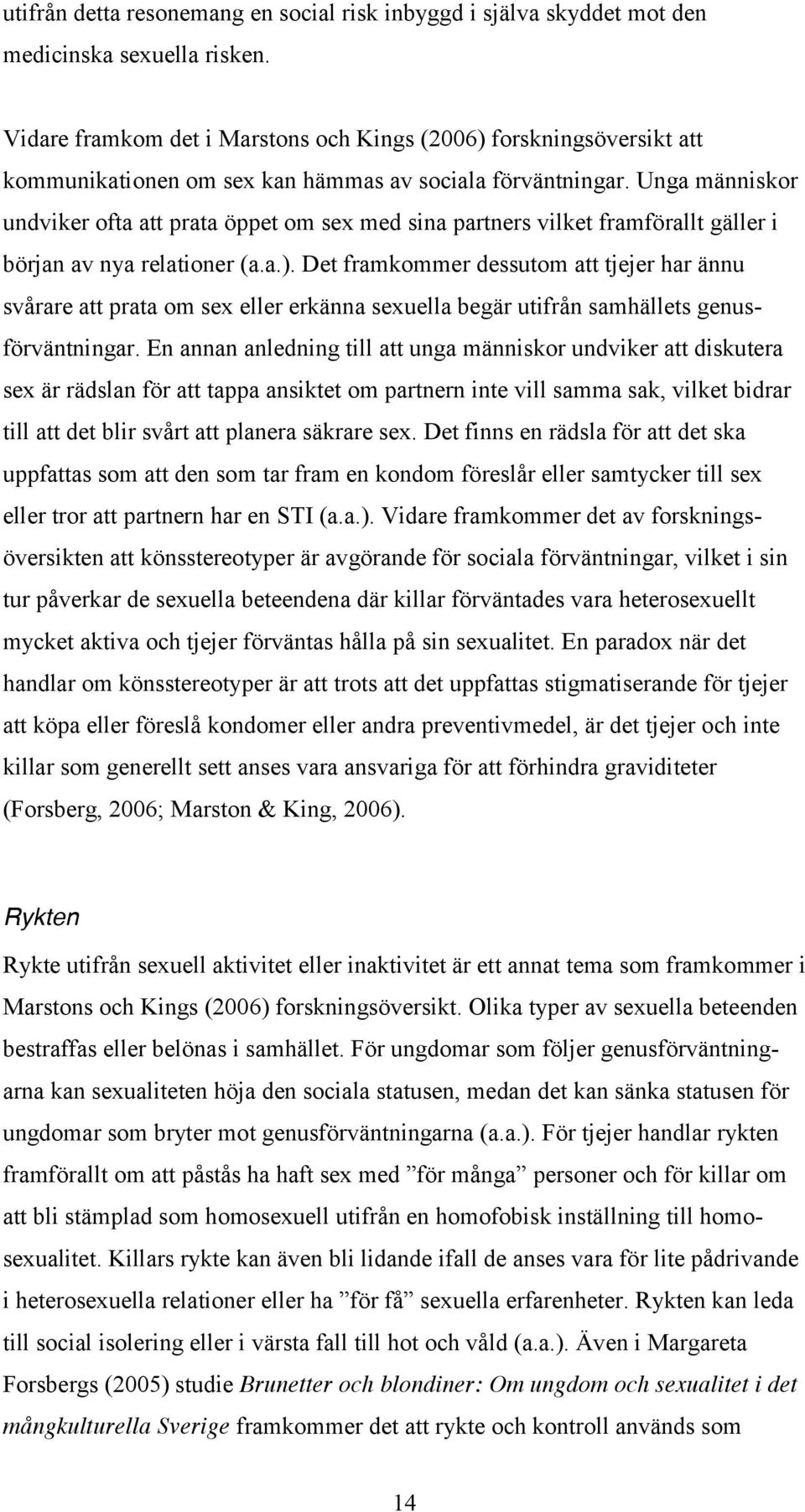 Unga människor undviker ofta att prata öppet om sex med sina partners vilket framförallt gäller i början av nya relationer (a.a.).