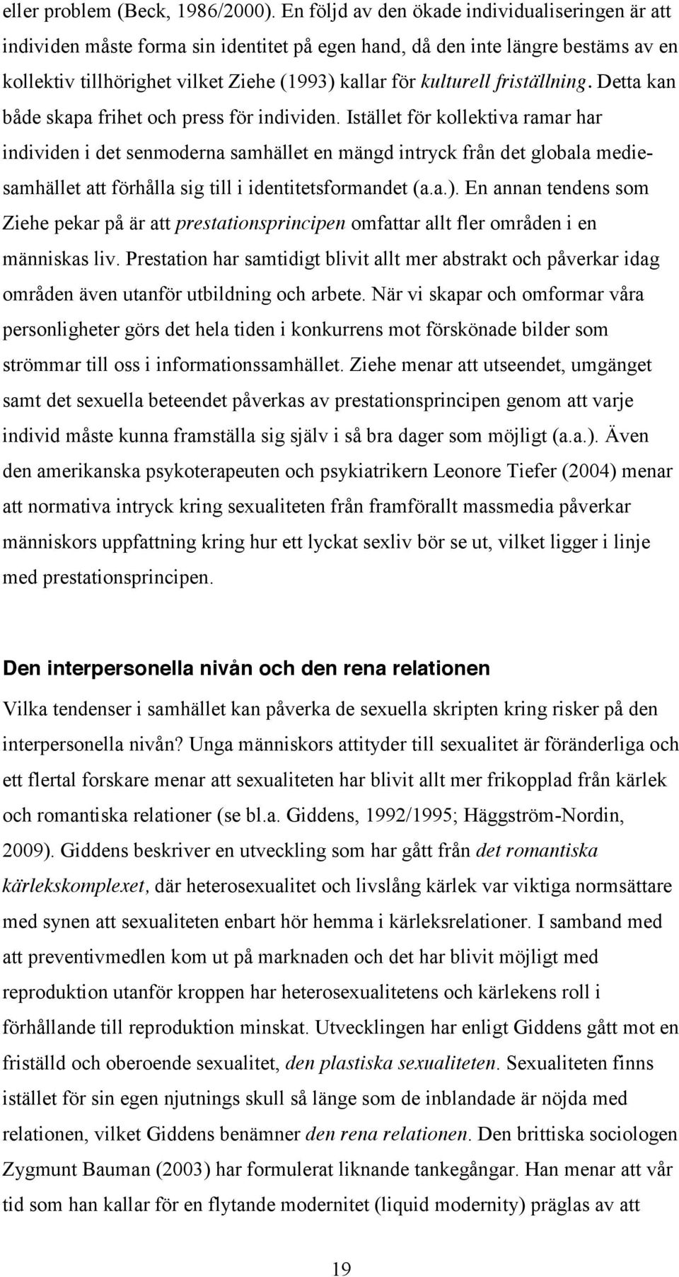 friställning. Detta kan både skapa frihet och press för individen.