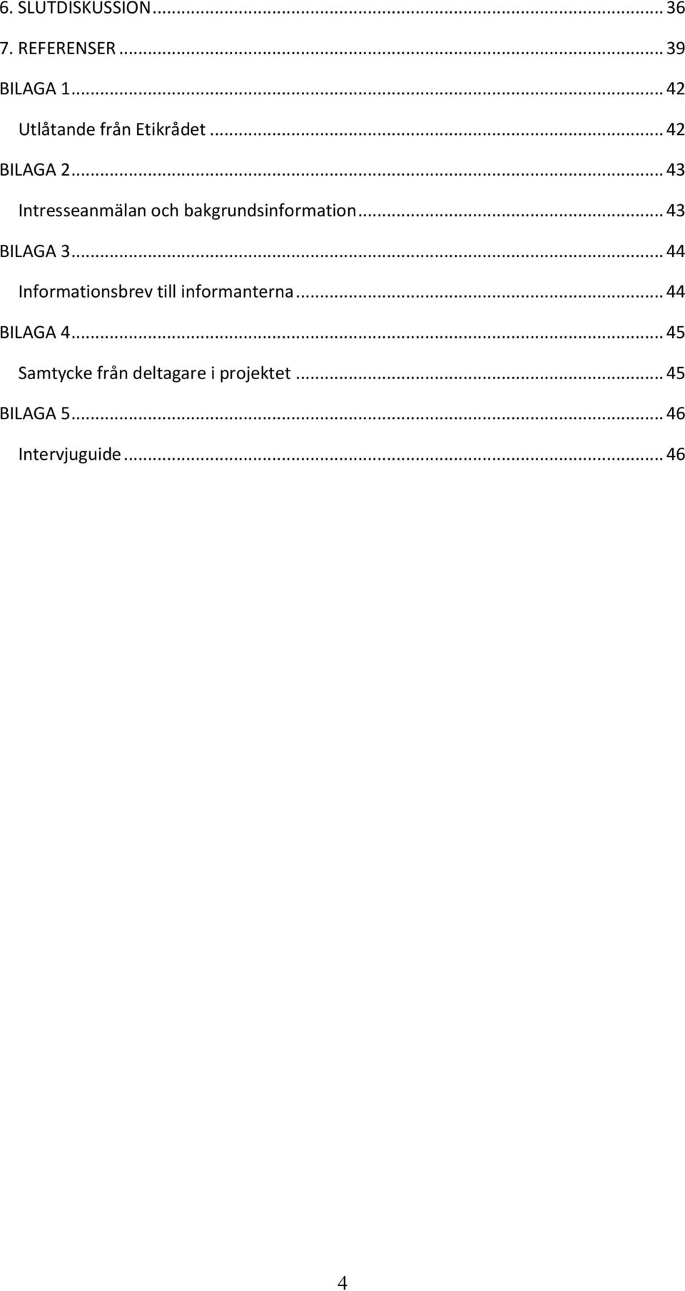 .. 43 Intresseanmälan och bakgrundsinformation... 43 BILAGA 3.