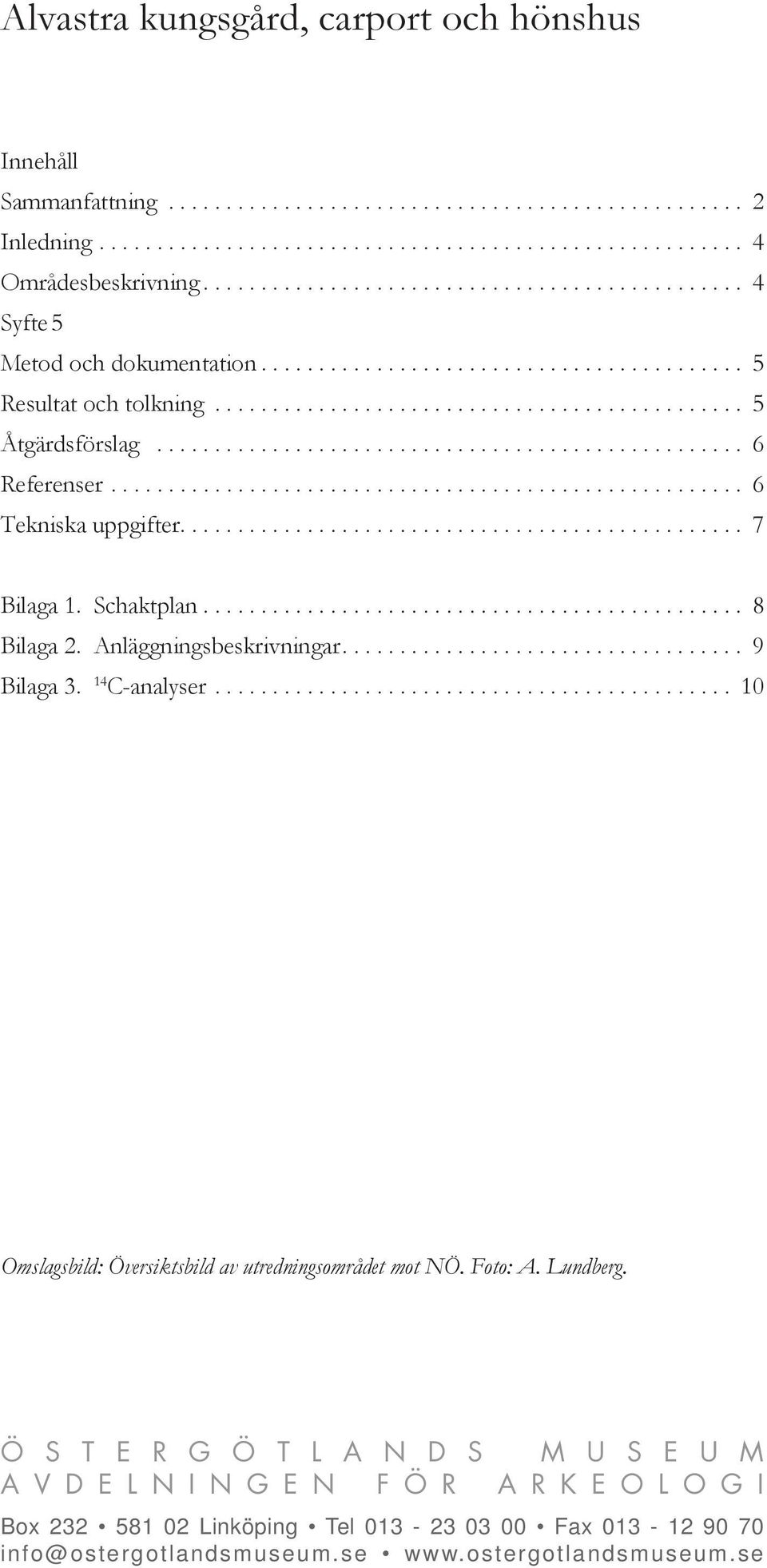 .................................................. 6 Referenser....................................................... 6 Tekniska uppgifter................................................. 7 Bilaga 1.