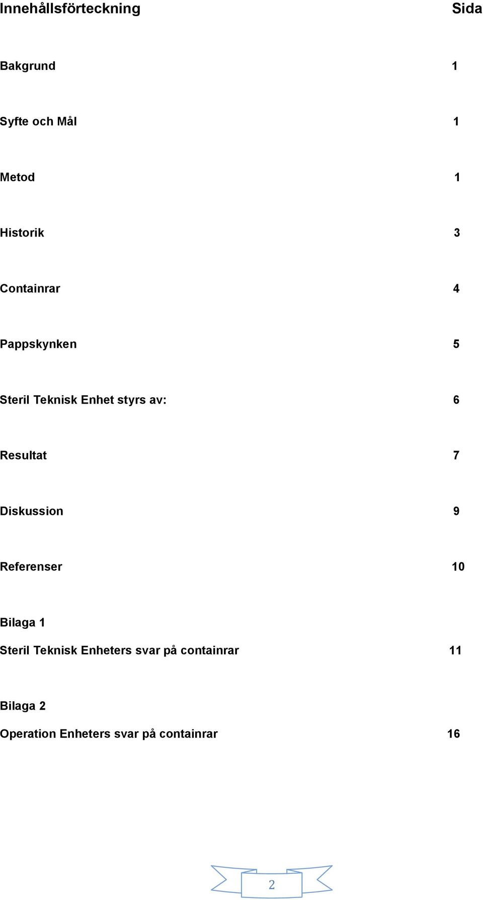 6 Resultat 7 Diskussion 9 Referenser 10 Bilaga 1 Steril Teknisk