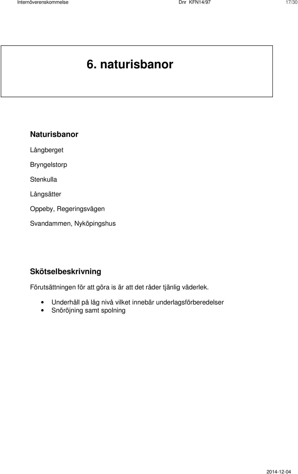 Regeringsvägen Svandammen, Nyköpingshus Skötselbeskrivning Förutsättningen för att