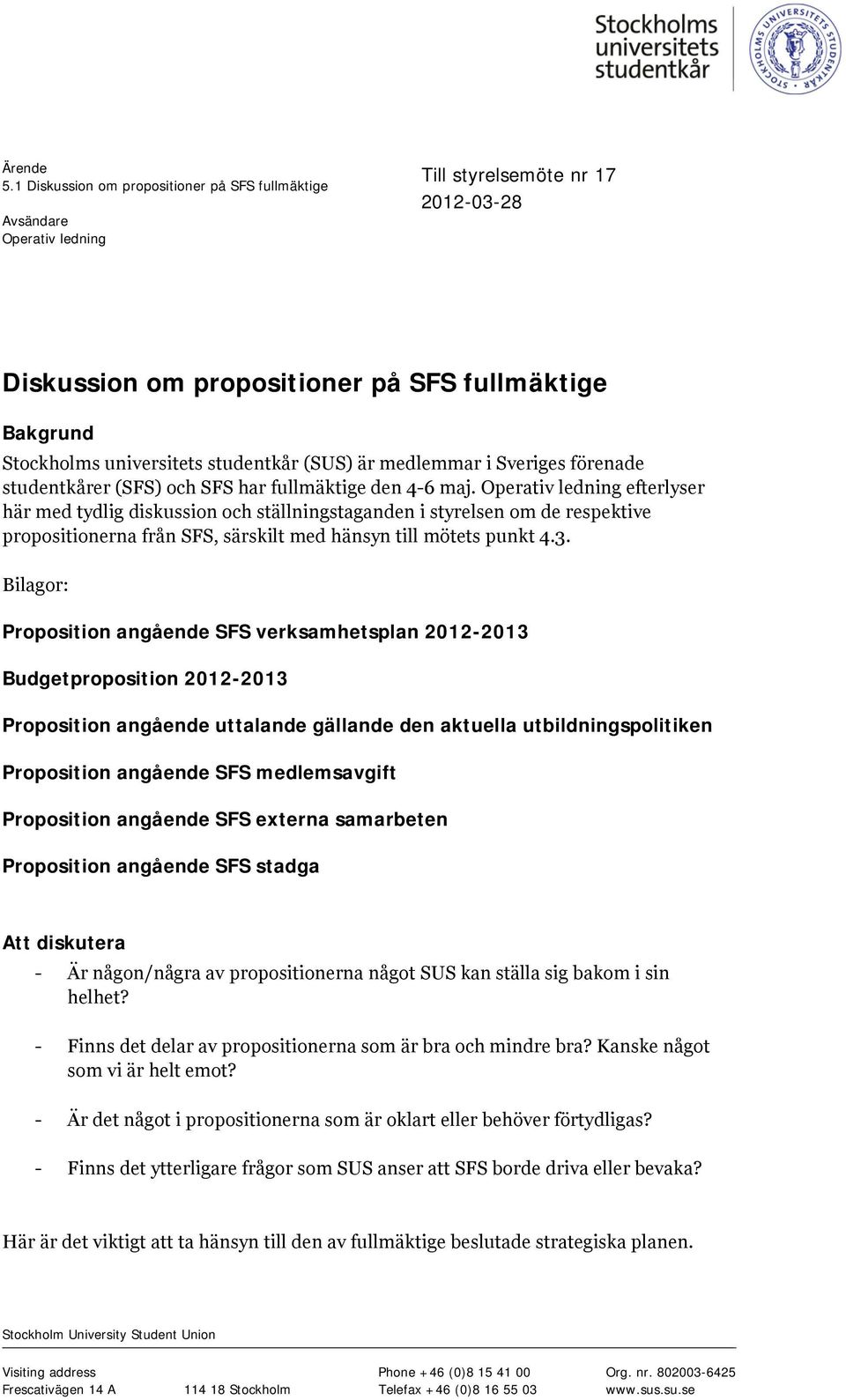 studentkår (SUS) är medlemmar i Sveriges förenade studentkårer (SFS) och SFS har fullmäktige den 4-6 maj.