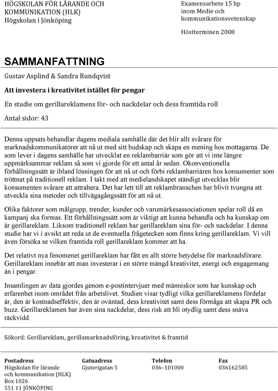 marknadskommunikatörer att nå ut med sitt budskap och skapa en mening hos mottagarna.