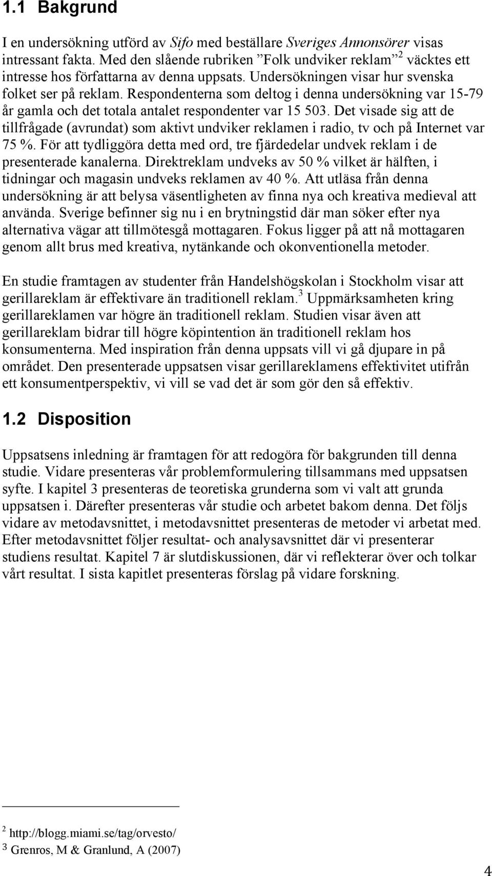 Respondenterna som deltog i denna undersökning var 15-79 år gamla och det totala antalet respondenter var 15 503.