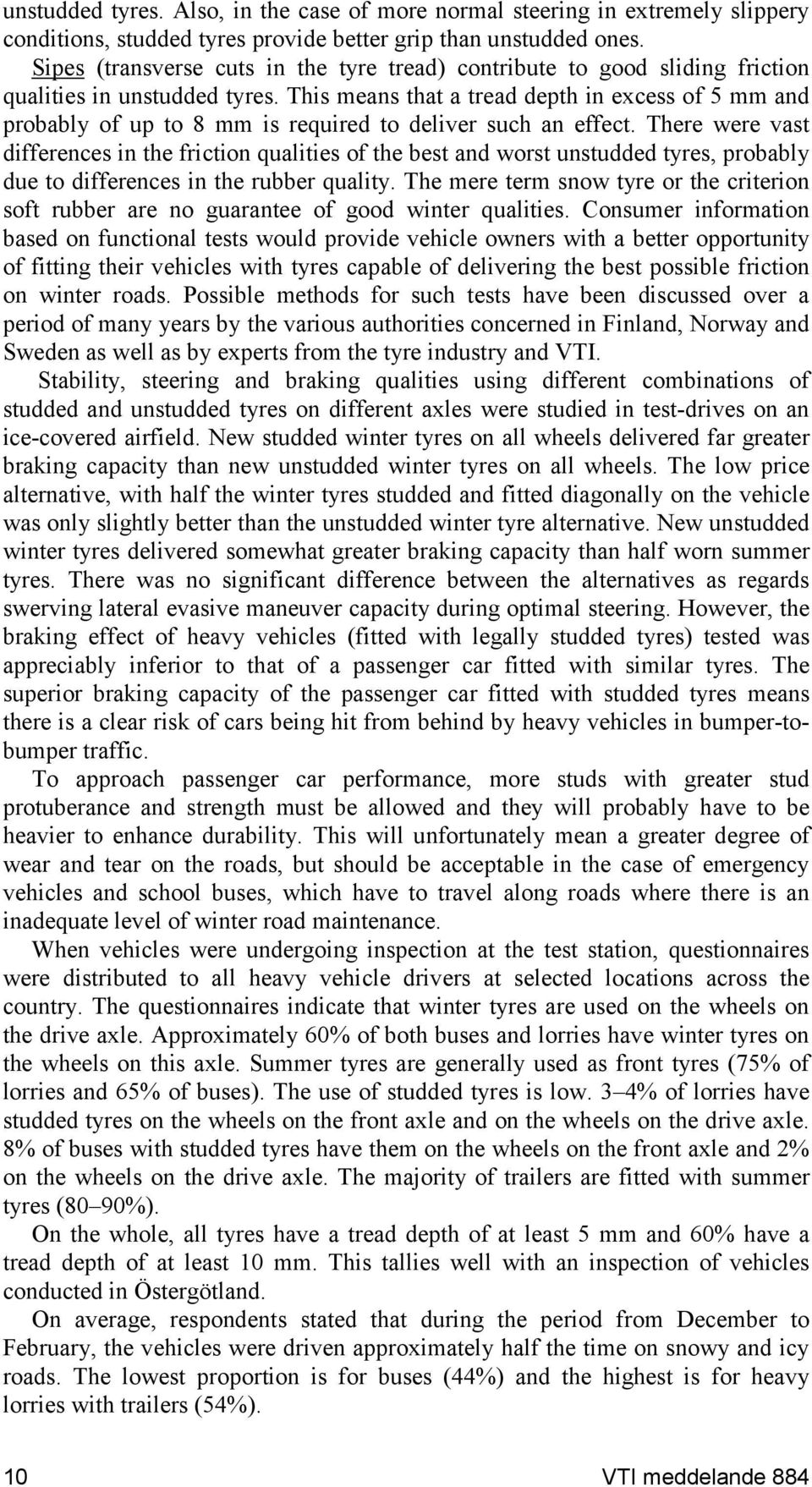 This means that a tread depth in excess of 5 mm and probably of up to 8 mm is required to deliver such an effect.