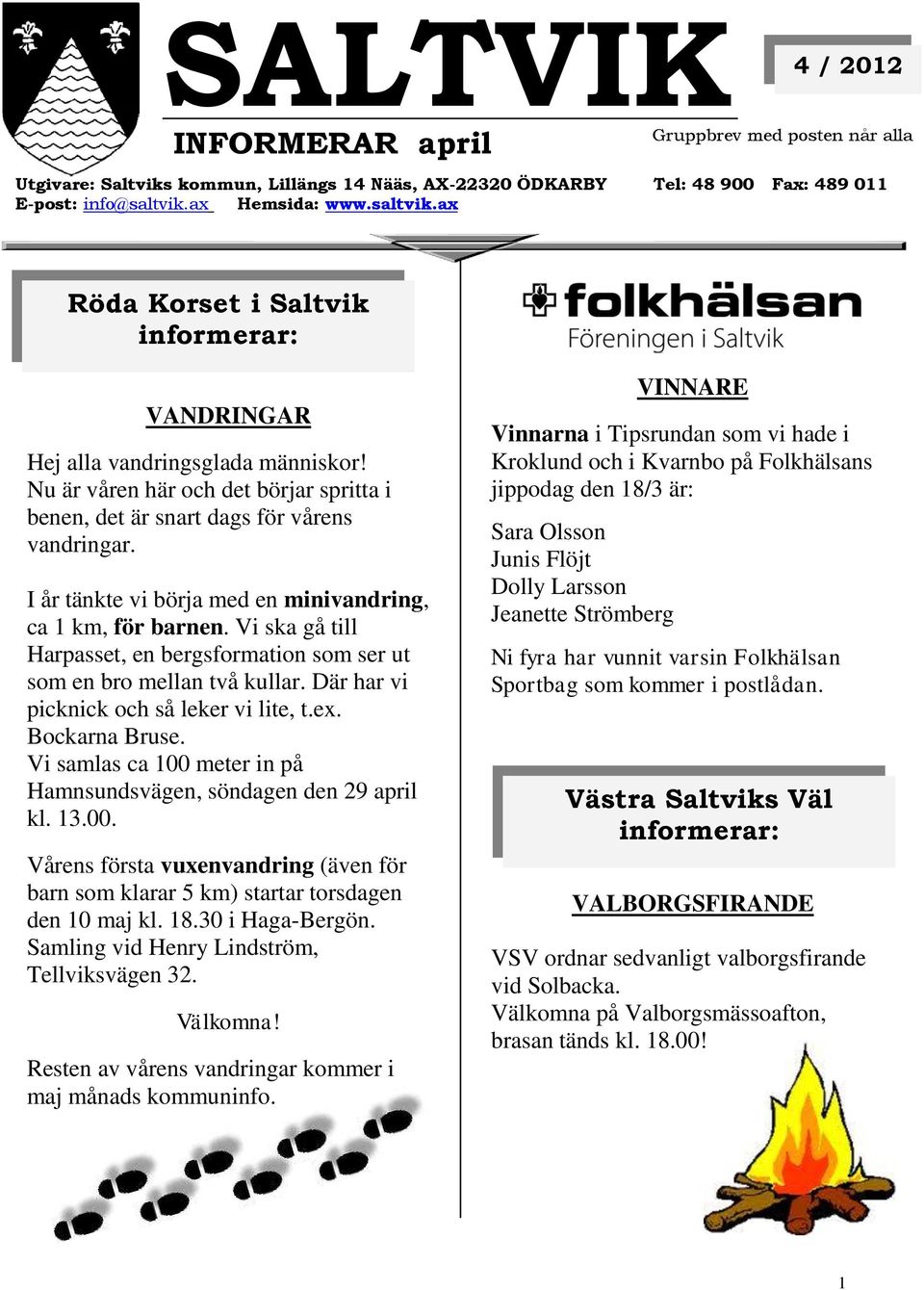 I år tänkte vi börja med en minivandring, ca 1 km, för barnen. Vi ska gå till Harpasset, en bergsformation som ser ut som en bro mellan två kullar. Där har vi picknick och så leker vi lite, t.ex.