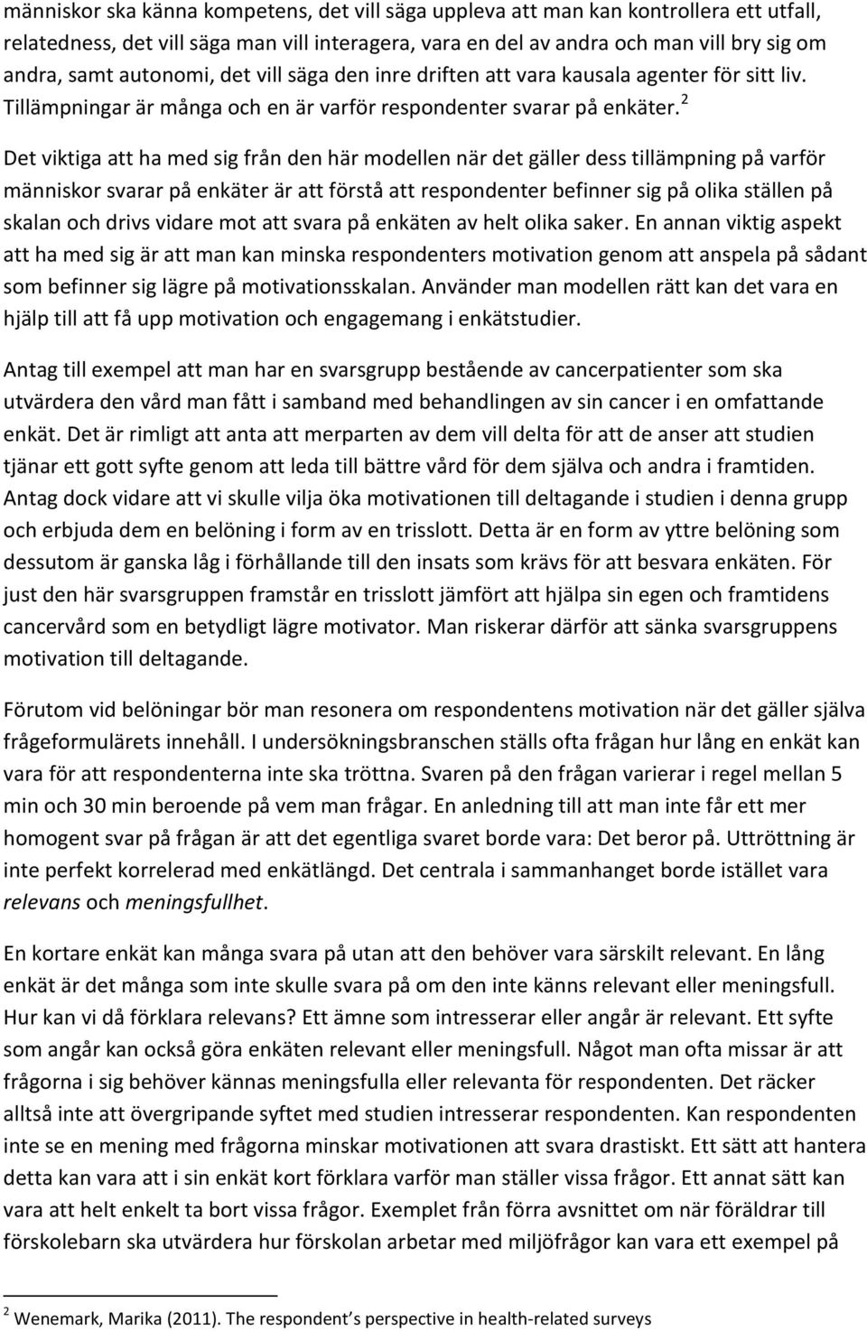 2 Det viktiga att ha med sig från den här modellen när det gäller dess tillämpning på varför människor svarar på enkäter är att förstå att respondenter befinner sig på olika ställen på skalan och