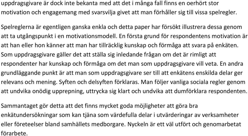 En första grund för respondentens motivation är att han eller hon känner att man har tillräcklig kunskap och förmåga att svara på enkäten.