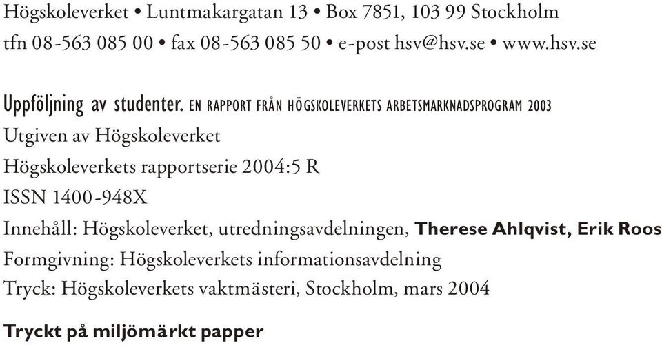 EN RAPPORT FRÅN HÖGSKOLEVERKETS ARBETSMARKNADSPROGRAM 2003 Utgiven av Högskoleverket Högskoleverkets rapportserie 2004:5 R