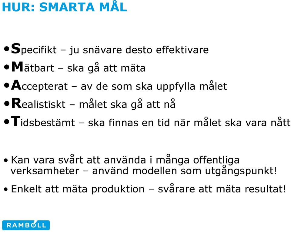 finnas en tid när målet ska vara nått Kan vara svårt att använda i många offentliga