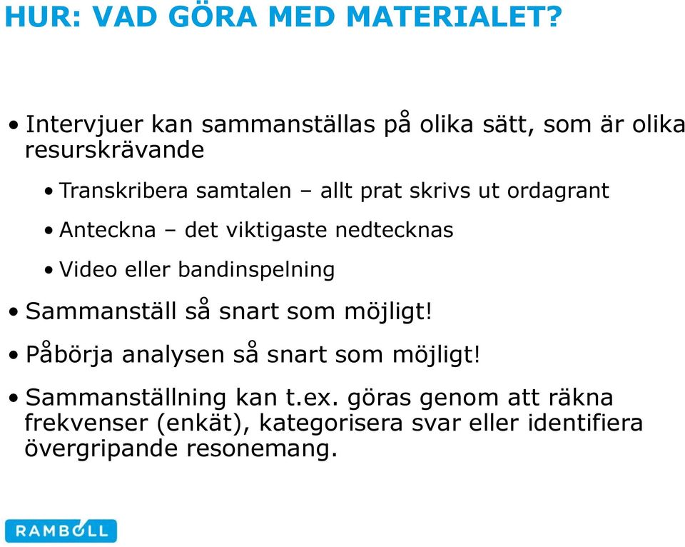 skrivs ut ordagrant Anteckna det viktigaste nedtecknas Video eller bandinspelning Sammanställ så snart