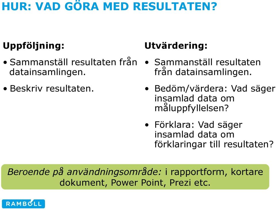 Bedöm/värdera: Vad säger insamlad data om måluppfyllelsen?